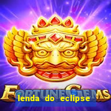 lenda do eclipse sol e lua